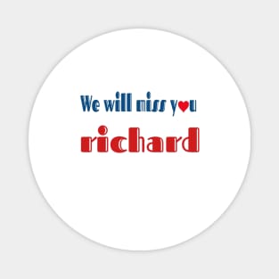 we will miss you richard Magnet